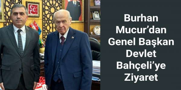 MHP Samsun İl Başkanı Burhan Mucur’dan Genel Başkan Devlet Bahçeli’ye Ziyaret